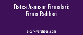 Datça Asansör Firmaları: Datça Ücretsiz Firma Rehberine Firmanızı Ekleyin