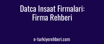 Datça İnşaat Firmaları: Datça Ücretsiz Firma Rehberine Firmanızı Ekleyin
