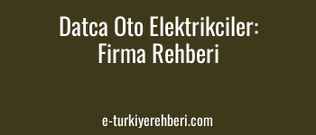 Datça Oto Elektrikçiler: Datça Ücretsiz Firma Rehberine Firmanızı Ekleyin