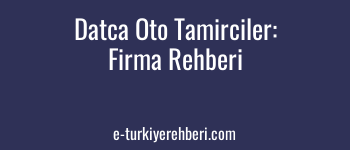 Datça Oto Tamirciler: Datça Ücretsiz Firma Rehberine Oto Tamir Firmanızı Ekleyin