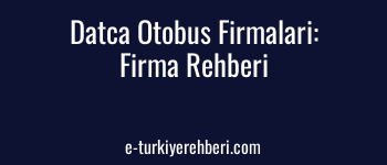 Datça Otobüs Firmaları: Datça Ücretsiz Firma Rehberine Firmanızı Ekleyin