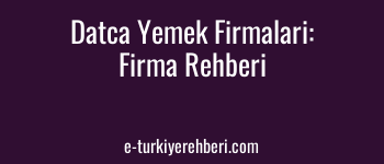 Datça Yemek Firmaları: Datça Ücretsiz Firma Rehberine Firmanızı Ekleyin